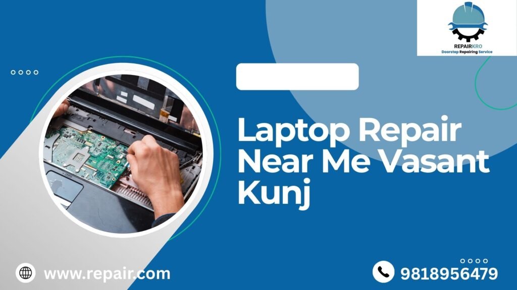 Laptop Repair Near Me Vasant Kunj